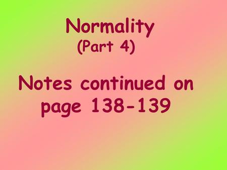 Normality (Part 4) Notes continued on page 138-139.