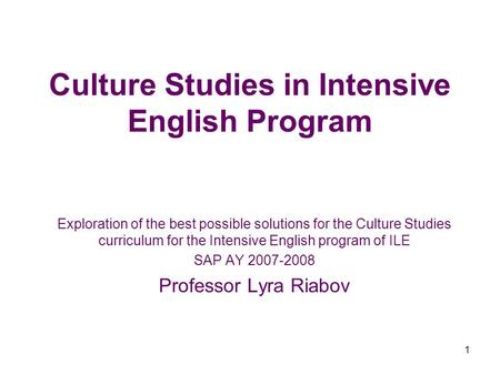 1 Culture Studies in Intensive English Program Exploration of the best possible solutions for the Culture Studies curriculum for the Intensive English.