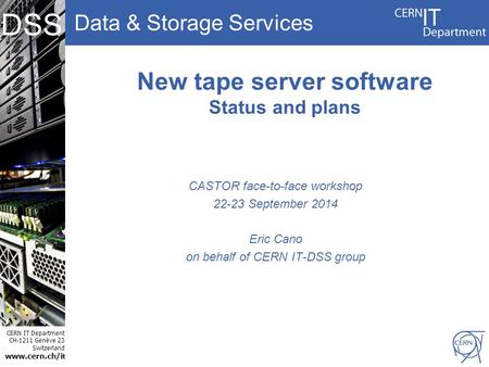 Data & Storage Services CERN IT Department CH-1211 Genève 23 Switzerland www.cern.ch/i t DSS New tape server software Status and plans CASTOR face-to-face.