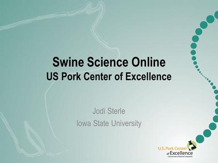 Swine Science Online US Pork Center of Excellence Jodi Sterle Iowa State University.