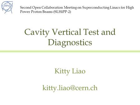Cavity Vertical Test and Diagnostics Kitty Liao Second Open Collaboration Meeting on Superconducting Linacs for High Power Proton Beams.