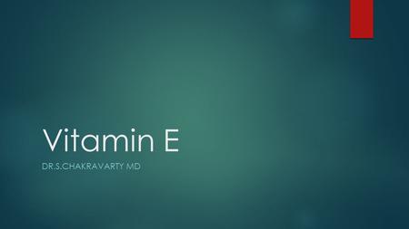 Vitamin E Dr.s.chakravarty md.