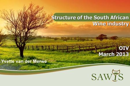 Structure of the South African Wine industry OIV March 2013 Yvette van der Merwe.