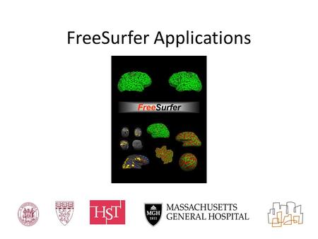 FreeSurfer Applications. What is it used for? Tools wielded: – Cortical thickness – Surface-based group analysis – Subcortical structure measurements.