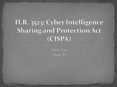 Chris Tan Chris Ye. provide for the sharing of certain cyber threat intelligence and cyber threat information between the intelligence community and cyber.