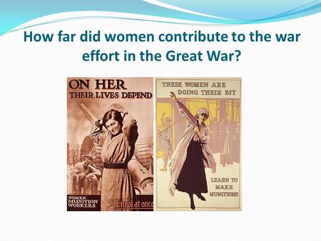 How far did women contribute to the war effort in the Great War?