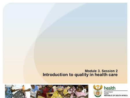 Module 3. Session 2 Introduction to quality in health care.
