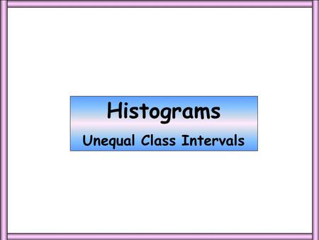 Unequal Class Intervals