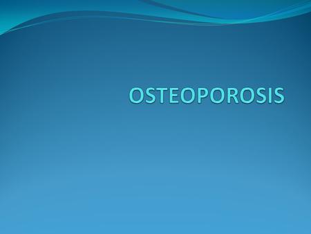WHAT IS OSTEOPOROSIS? Osteoporosis is a disease characterized by low bone mass and deterioration of bone tissue. This leads to increased bone fragility.