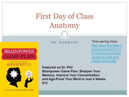 DR. MAGRANN First Day of Class Anatomy Featured on Dr. Phil Brainpower Game Plan: Sharpen Your Memory, Improve Your Concentration, and Age-Proof Your Mind.