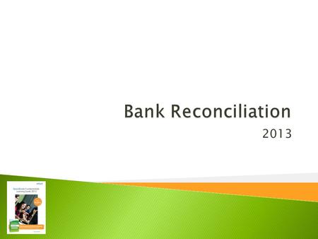 2013.  Reconcile your checking account  Create bank reconciliation reports  Find errors during reconciliation  Correct errors found during reconciliation.