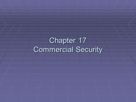 Chapter 17 Commercial Security. Commercial Enterprises  The following rely on private security:  Financial institutions.  Office buildings.  Public.