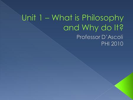 Unit 1 – What is Philosophy and Why do It?