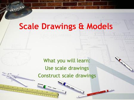 Scale Drawings & Models