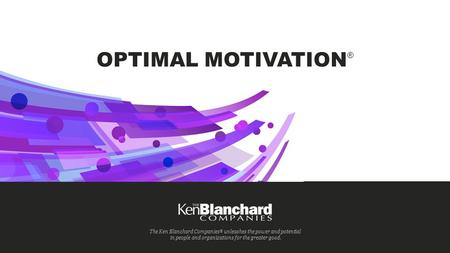 © 2015 The Ken Blanchard Companies. All rights reserved. Do not duplicate. The Ken Blanchard Companies ® unleashes the power and potential in people and.