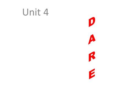 Unit 4 Would you dare? VERBS SWIM JUMP CYCLE WALK SKI SAIL FALL CLIMB DRIVE RUNPREPOSITIONS ACROSS INTO OUT OF OFF THROUGH OVER UNDER DOWN UP AROUNDPLACES.