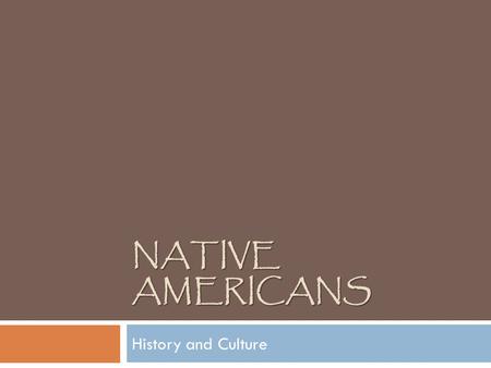 NATIVE AMERICANS History and Culture. Types of Native American Tribes  Southeast Indians  Eastern Woodlands Indians  Northwest Indians  Great Plains.