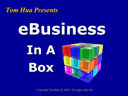 Tom Hua Presents In A Box eBusiness Copyright Tom 2008 - All rights reserved.