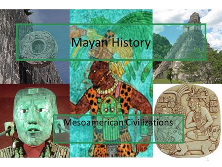 Mayan History Mesoamerican Civilizations 1. Explore Write down 5 things you know about the Mayan civilization. Write down 3 things you would like to know.