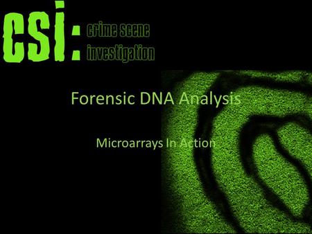 Forensic DNA Analysis Microarrays In Action. Forensic DNA Analysis Every cell in our body contains a copy of our DNA. Our DNA can be uniquely identified.