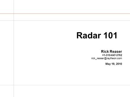 Radar 101 Rick Reaser +1-310-647-3762 May 19, 2010.