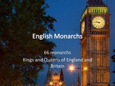 66 monarchs Kings and Queens of England and Britain