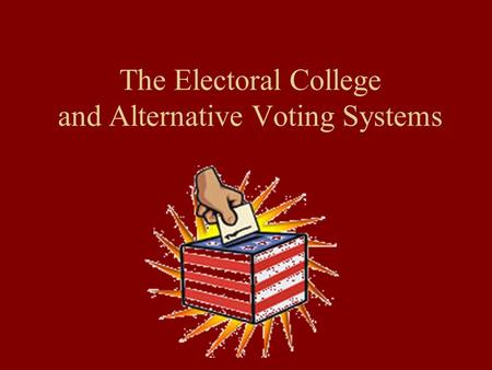 The Electoral College and Alternative Voting Systems