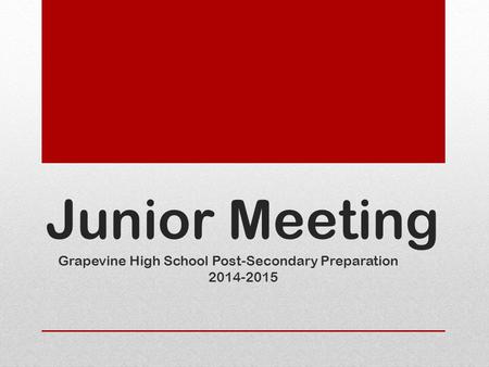 Junior Meeting Grapevine High School Post-Secondary Preparation 2014-2015.
