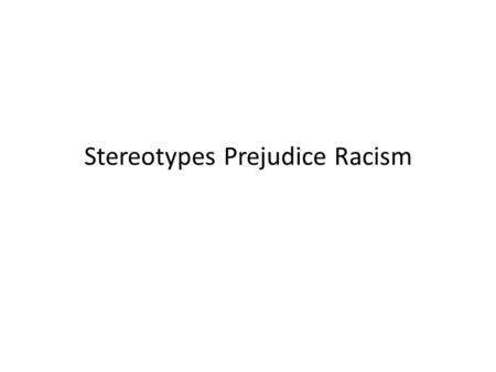 Stereotypes Prejudice Racism