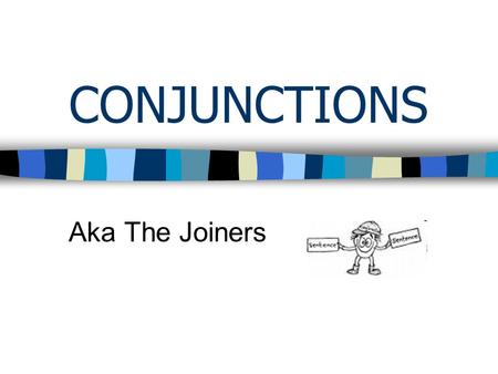 CONJUNCTIONS Aka The Joiners. Conjunctions are words used as joiners. Different kinds of conjunctions join different kinds of grammatical structures.
