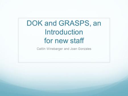 DOK and GRASPS, an Introduction for new staff