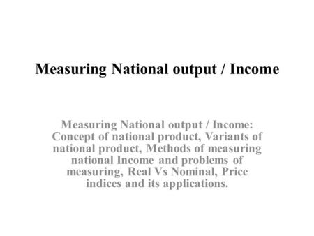 Measuring National output / Income