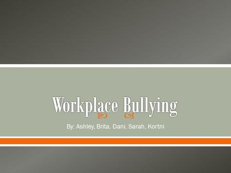 By: Ashley, Brita, Dani, Sarah, Kortni. Among novice nurses, how does workplace bullying effect quality of care? We define quality of care as patient.