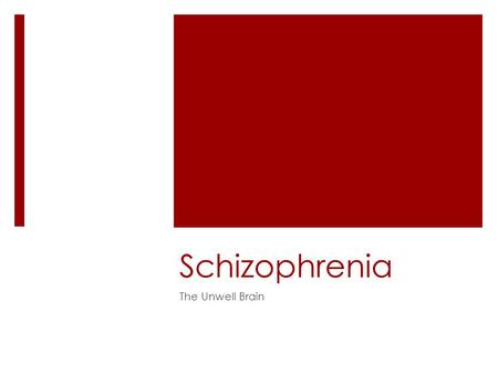 Schizophrenia The Unwell Brain. Disturbance in the Neurochemistry  The first discovery in the mid 1950s was that chronic usage of large daily doses of.
