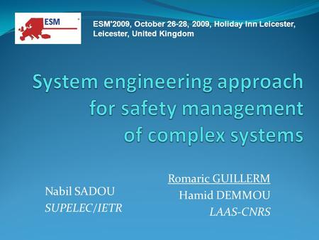 Romaric GUILLERM Hamid DEMMOU LAAS-CNRS Nabil SADOU SUPELEC/IETR ESM'2009, October 26-28, 2009, Holiday Inn Leicester, Leicester, United Kingdom.