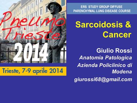 Sarcoidosis & Cancer Giulio Rossi Anatomia Patologica Azienda Policlinico di Modena