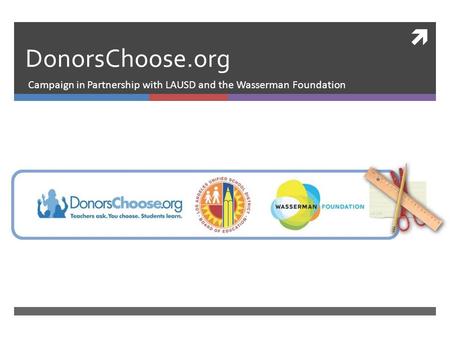  DonorsChoose.org Campaign in Partnership with LAUSD and the Wasserman Foundation.