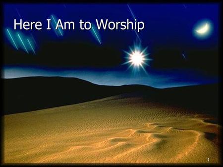 Here I Am to Worship.