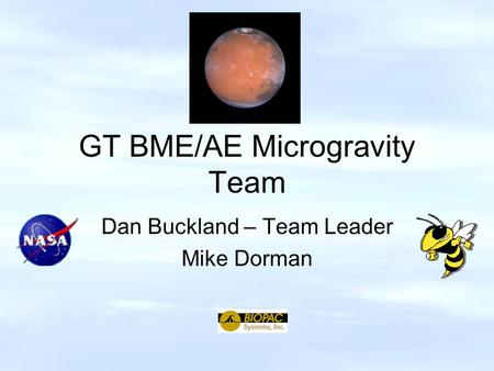 GT BME/AE Microgravity Team Dan Buckland – Team Leader Mike Dorman.