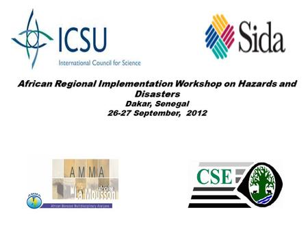 African Regional Implementation Workshop on Hazards and Disasters Dakar, Senegal 26-27 September, 2012.