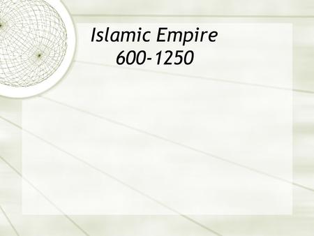 Islamic Empire 600-1250.