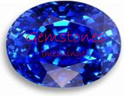 Gemstones (meanings) Ruby Rubies in folklore were believed to give their wearers wisdom, aid in matters of love, and give protection against all types.