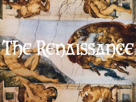 What was the Renaissance? Renaissance-a movement after the Middle Ages that centered on a rebirth of interest in learning (especially the classics-Greek/Roman)