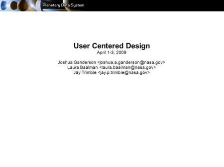 User Centered Design April 1-3, 2009 Joshua Ganderson Laura Baalman Jay Trimble.