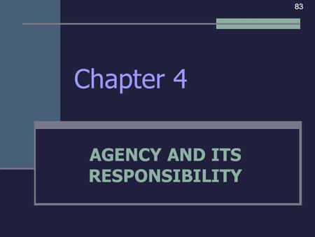 Chapter 4 AGENCY AND ITS RESPONSIBILITY 83. I. AGENCY OVERVIEW Agency – is the authority (or power) to act for or in place of another, a principal (person.