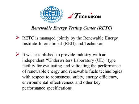  RETC is managed jointly by the Renewable Energy Institute International (REII) and Technikon  It was established to provide industry with an independent.