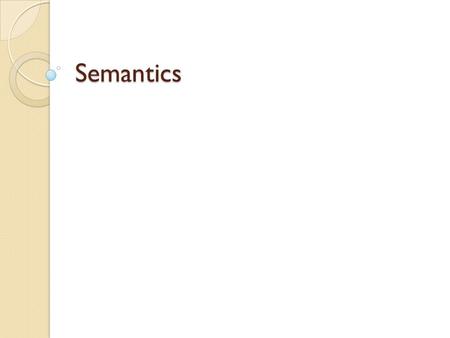 Semantics. Semantics-concerned with the investigation of meaning in a language without any reference to the context of situation The study of linguistic.
