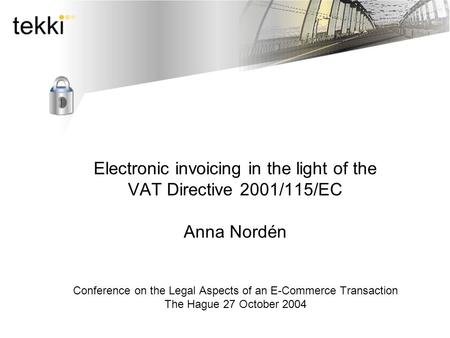 Electronic invoicing in the light of the VAT Directive 2001/115/EC Anna Nordén Conference on the Legal Aspects of an E-Commerce Transaction The Hague 27.