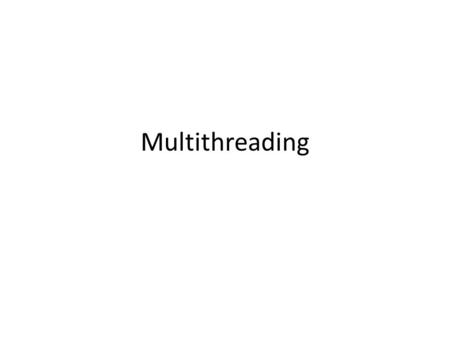 Multithreading.
