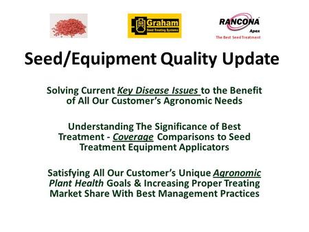 Seed/Equipment Quality Update Solving Current Key Disease Issues to the Benefit of All Our Customer’s Agronomic Needs Understanding The Significance of.